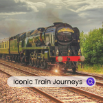 Iconic Train Journeys Worth Every Mile